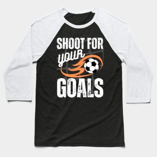 Shoot For Your Goals Baseball T-Shirt